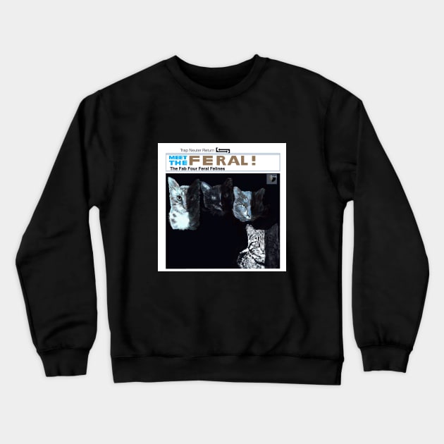 Meet The Feral Cats Crewneck Sweatshirt by TAP4242